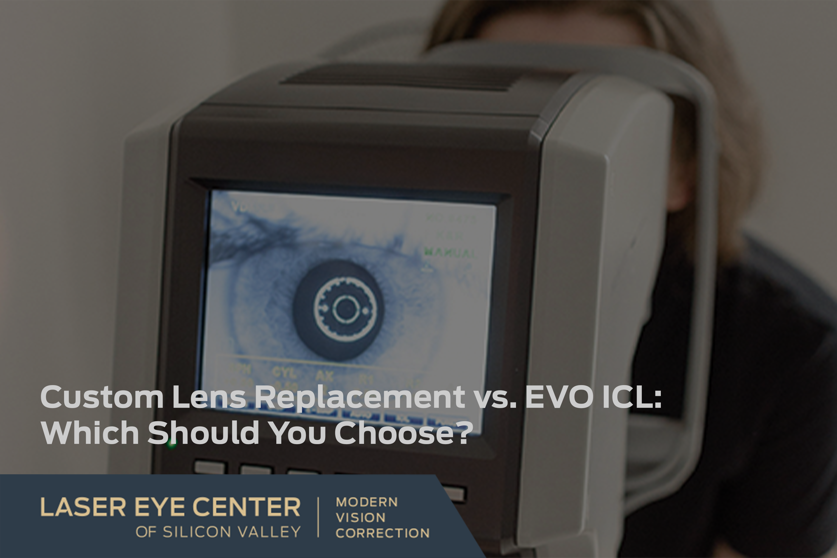 Close-up of a patient’s eye on a diagnostic machine during evaluation for vision correction options, comparing custom lens replacement (CLR) vs. EVO ICL surgery